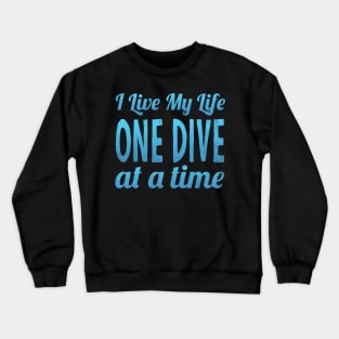 I Live My Life One Dive At A Time Scuba Diving Crewneck Sweatshirt